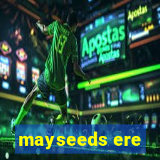 mayseeds ere